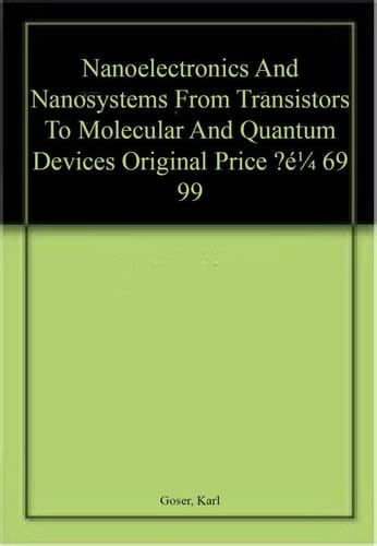 NANOELECTRONICS AND NANOSYSTEMS: FROM TRANSISTORS TO MOLECULAR AND QUANTUM DEVICES (ORIGINAL PRICE € 69.99)