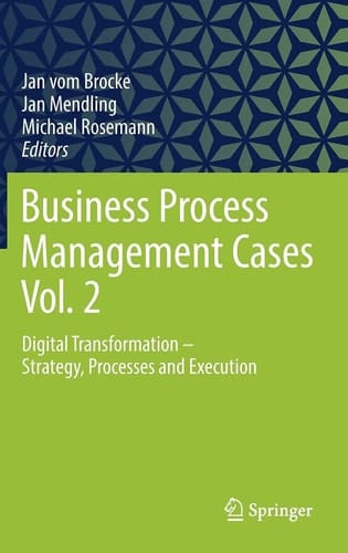 Business Process Management Cases Vol. 2 Digital Transformation - Strategy, Processes and Execution
