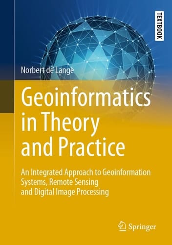 Geoinformatics in Theory and Practice An Integrated Approach to Geoinformation Systems, Remote Sensing and Digital Image Processing