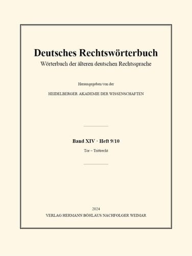 Deutsches Rechtswörterbuch Wörterbuch der älteren Deutschen Rechtssprache. Band XIV, Heft 9/10 - Tor - Trittrecht