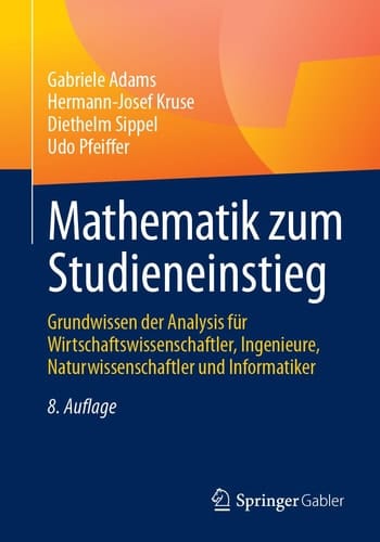Mathematik zum Studieneinstieg Grundwissen der Analysis für Wirtschaftswissenschaftler, Ingenieure, Naturwissenschaftler und Informatiker