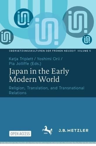 Japan in the Early Modern World Religion, Translation, and Transnational Relations