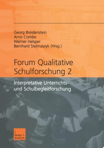 Forum qualitative Schulforschung 2 Interpretative Unterrichts- und Schulbegleitforschung