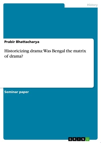 Historicizing drama: Was Bengal the matrix of drama?