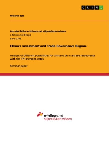 China's Investment and Trade Governance Regime Analysis of Different Possibilities for China to be in a Trade Relationship with the TPP Member States