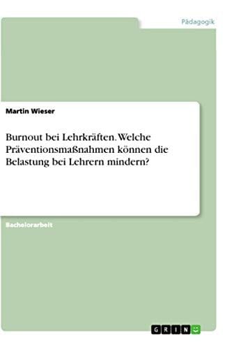 Burnout bei Lehrkräften. Welche Präventionsmaßnahmen können die Belastung bei Lehrern mindern?