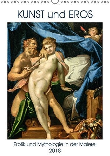Kunst und Eros (Wandkalender 2018 DIN A3 hoch): Das Spiel von Erotik und Mythologie in der Kunst der Malerei (Monatskalender, 14 Seiten )