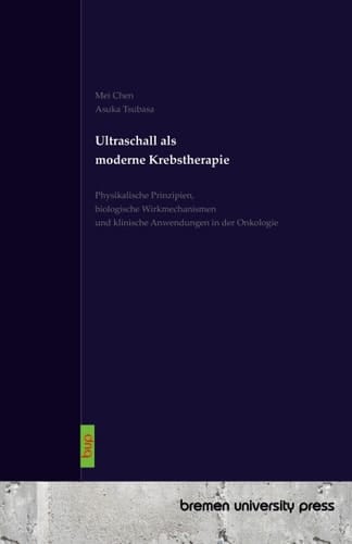 Ultraschall als moderne Krebstherapie - Physikalische Prinzipien, biologische Wirkmechanismen und klinische Anwendungen in der Onkologie
