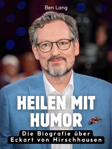 Heilen mit Humor - Die Biografie über Eckart von Hirschhausen