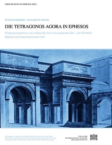 Die Tetragonos Agora in Ephesos Grabungsergebnisse von archaischer bis in byzantinische Zeit : ein Überblick : Befunde und Funde klassischer Zeit