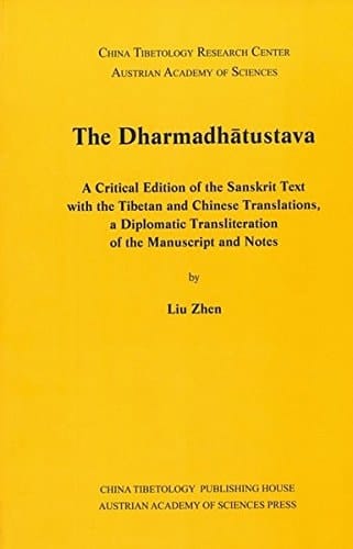 The Dharmadhātustava A Critical Edition of the Sanskrit Text with the Tibetan and Chinese Translations, a Diplomatic Transliteration of the Manuscript and Notes