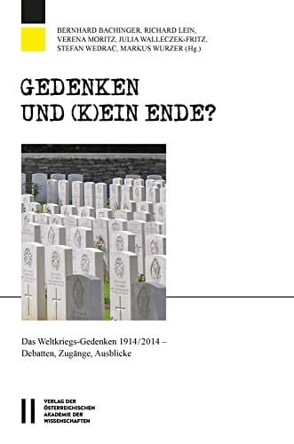 Gedenken und (k)ein Ende? das Weltkriegs-Gedenken 1914/2014 ; Debatten, Zugänge, Ausblicke