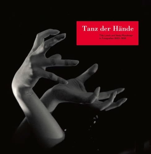 Tanz der Hände Tilly Losch und Hedy Pfundmayr in Fotografien 1920-1935