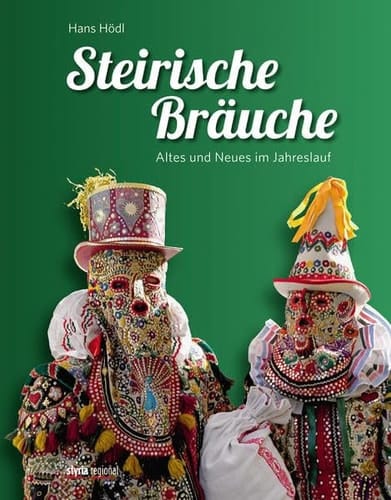 Steirische Bräuche Altes und Neues im Jahreslauf
