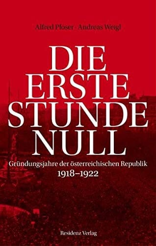 Die erste Stunde Null Gründungsjahre der österreichischen Republik 1918-1922