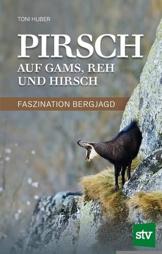 Pirsch auf Gams, Reh und Hirsch Faszination Bergjagd