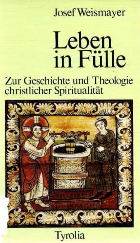 Leben in Fülle zur Geschichte und Theologie christlicher Spiritualität