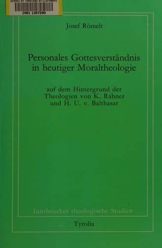 Personales Gottesverständnis in heutiger Moraltheologie auf dem Hintergrund der Theologien von K. Rahner und H.U. v. Balthasar