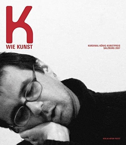 K wie Kunst Kardinal-König-Kunstpreis für Bildende Kunst, Salzburg 2007