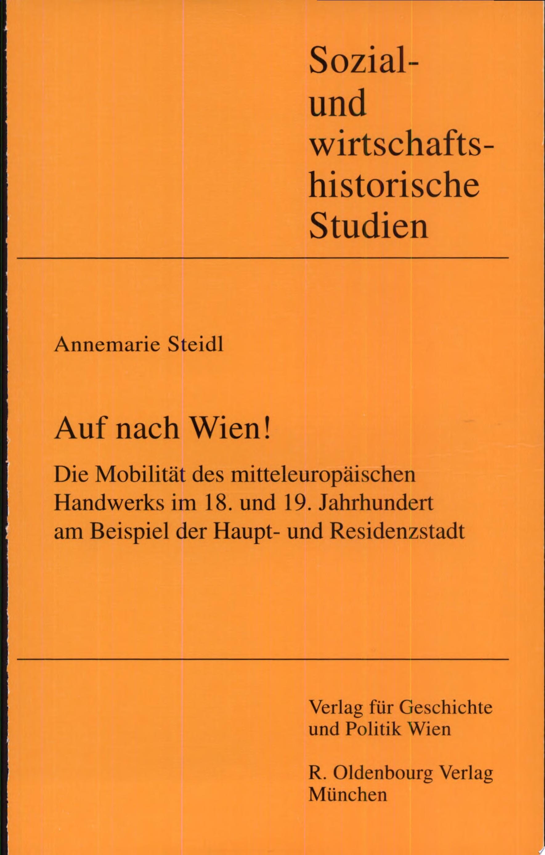 Auf nach Wien! die Mobilität des mitteleuropäischen Handwerks im 18. und 19. Jahrhundert am Beispiel der Haupt- und Residenzstadt