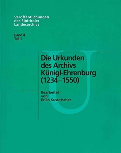 “Die” Urkunden des Archivs Künigl-Ehrenburg (1234 - 1550)