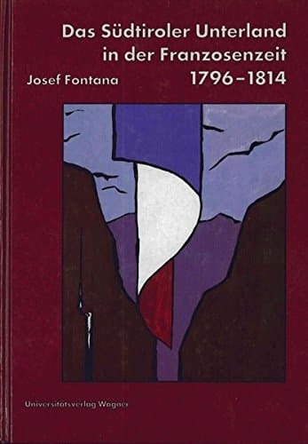 Das Südtiroler Unterland in der Franzosenzeit, 1796 bis 1814: Voraussetzungen, Verlauf, Folgen (Schlern-Schriften) (German Edition)