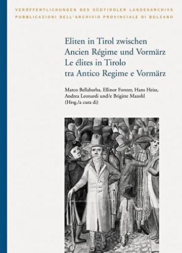 Eliten in Tirol zwischen Ancien Régime und Vormärz Akten der internationalen Tagung vom 15. bis 18. Oktober 2008 an der Freien Universität Bozen