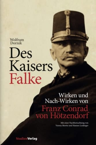 Des Kaisers Falke Wirken und Nach-Wirken von Franz Conrad von Hötzendorf