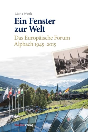Ein Fenster zur Welt Das Europäische Forum Alpbach 1945-2015