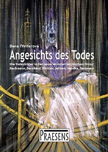 Angesichts des Todes: Die Todesbilder in der neueren österreichischen Prosa: Bachmann, Bernhard, Winkler, Jelinek, Handke, Ransmayr