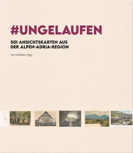 #UNGELAUFEN 501 Ansichtskarten aus der Alpen-Adria-Region