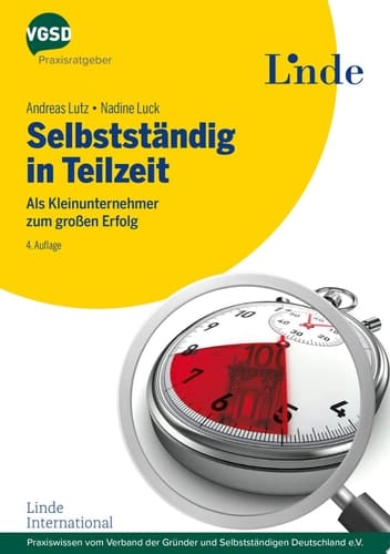 Selbstständig in Teilzeit Als Kleinunternehmer zum großen Erfolg