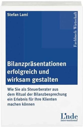 Bilanzpräsentationen erfolgreich und wirksam gestalten wie Sie als Steuerberater aus dem Ritual der Bilanzbesprechung ein Erlebnis für Ihre Klienten machen können