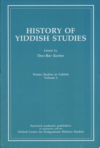 History of Yiddish Studies Papers from the Third Annual Oxford Winter Symposium in Yiddish Language and Literature, 13-15 December 1987