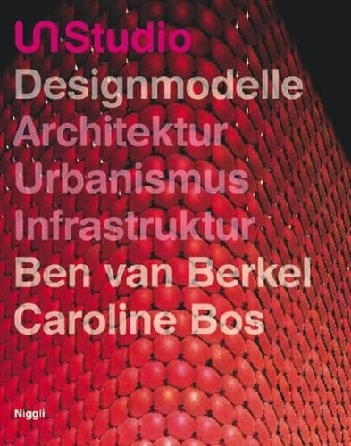 UN Studio - Designmodelle Architektur, Urbanismus, Infrastruktur