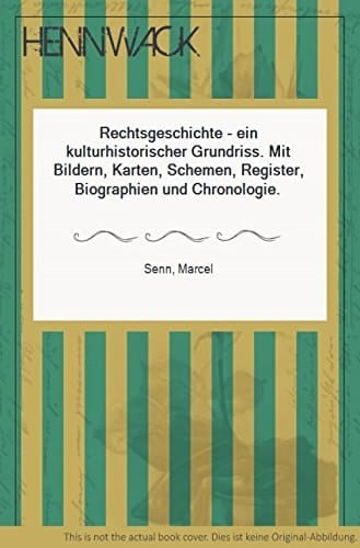 Rechtsgeschichte - ein kulturhistorischer Grundriss mit Bildern, Karten, Schemen, Register, Biographien und Chronologie