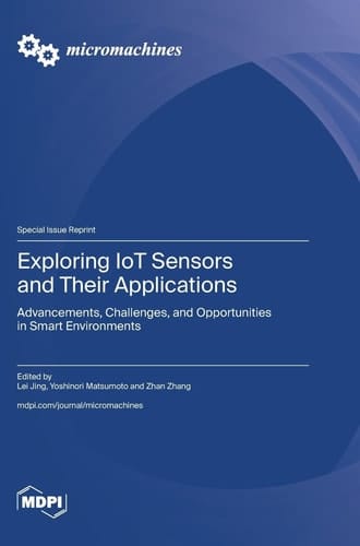 Exploring IoT Sensors and Their Applications Advancements, Challenges, and Opportunities in Smart Environments