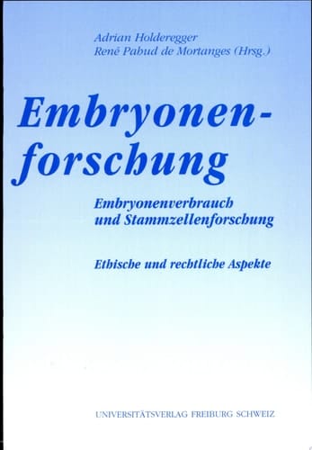 Embryonenforschung Embryonenverbrauch und Stammzellenforschung ; ethische und rechtliche Aspekte ; Symposium zum 60. Geburtstag von Giusep Nay, Bundesrichter