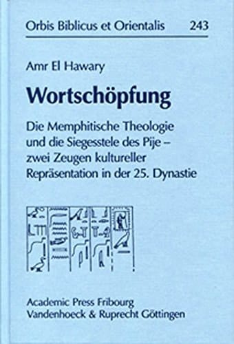 Wortschopfung: Die Memphitische Theologie Und Die Siegesstele Des Pije - Zwei Zeugen Kultureller Reprasentation in Der 25. Dynastie (Orbis Biblicus Et Orientalis, 243) (German Edition)