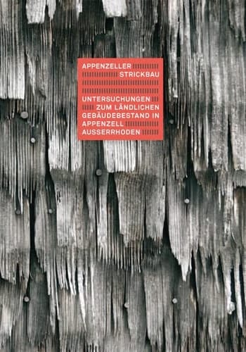 Appenzeller Strickbau Untersuchungen zum ländlichen Gebäudebestand in Appenzell Ausserrhoden