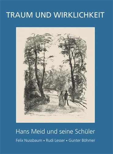 Traum und Wirklichkeit Hans Meid und seine Schüler : Felix Nussbaum, Rudi Lesser, Gunter Böhmer