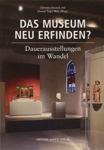 Das Museum neu erfinden? Dauerausstellungen im Wandel