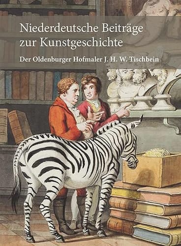 Der Oldenburger Hofmaler J.H.W. Tischbein