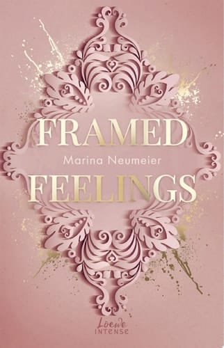 Framed Feelings (Golden Hearts, Band 1) Kunst meets High Society in dieser spicy Rivals to Lovers Romance mit Gossip Girl-Vibes