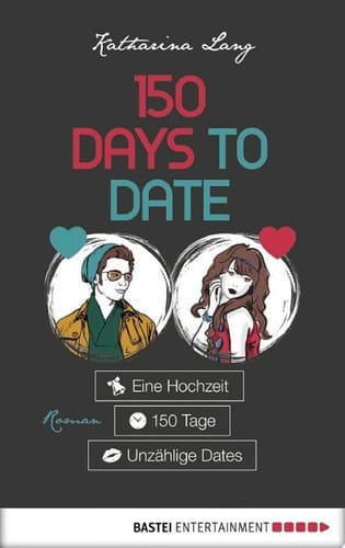 150 Days to Date Eine Hochzeit - 150 Tage - unzählige Dates. Roman