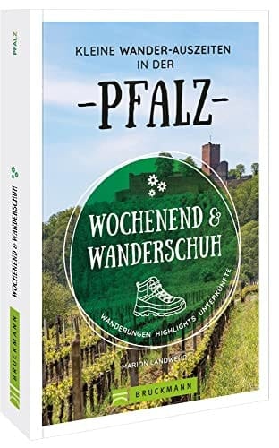 Wochenend und Wanderschuh - Kleine Wander-Auszeiten in der Pfalz Wanderungen, Highlights, Unterkünfte