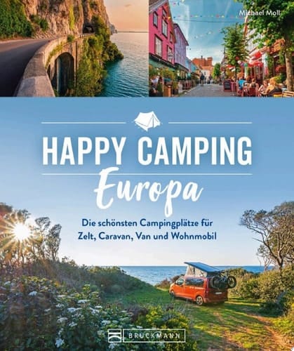 Happy Camping Europa Europas schönste Campingplätze für Zelt, Caravan, Van und Wohnmobil