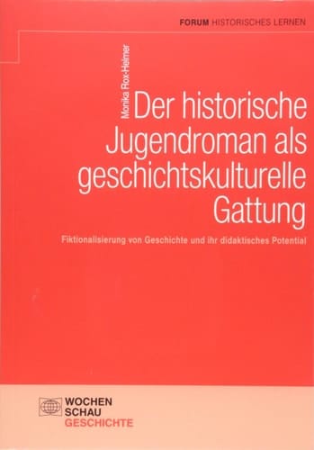Der historische Jugendroman als geschichtskulturelle Gattung Fiktionalisierung von Geschichte und ihr didaktisches Potential