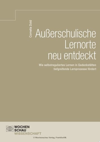 Außerschulische Lernorte neu entdeckt Wie selbstreguliertes Lernen in Gedenkstätten tiefgreifende Lernprozesse fördert