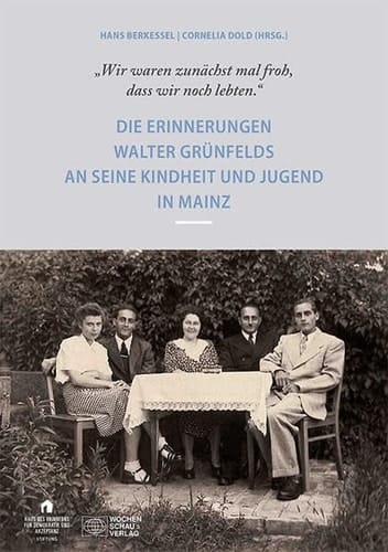 "Wir waren zunächst mal froh, dass wir noch lebten" die Erinnerungen Walter Grünfelds an seine Kindheit und Jugend in Mainz